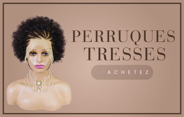 PERRUQUES TRESSES